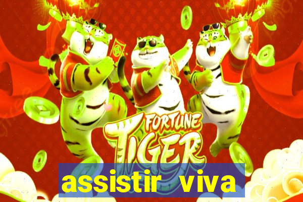 assistir viva online gratis