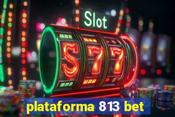 plataforma 813 bet