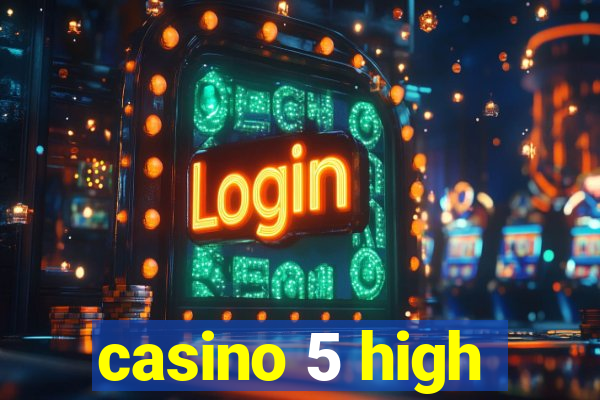 casino 5 high