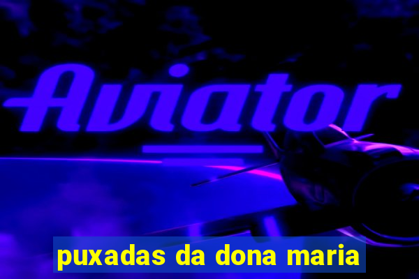 puxadas da dona maria