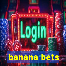 banana bets