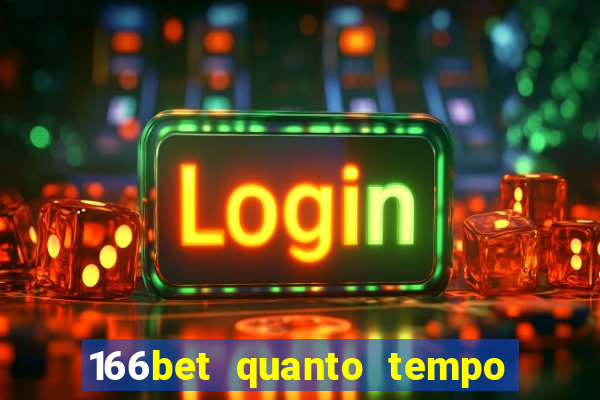 166bet quanto tempo demora para cair na conta