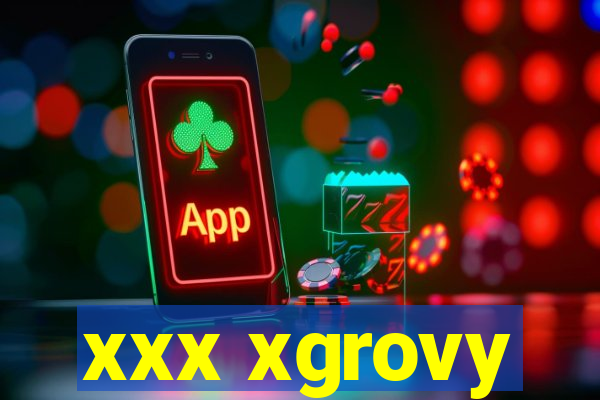 xxx xgrovy