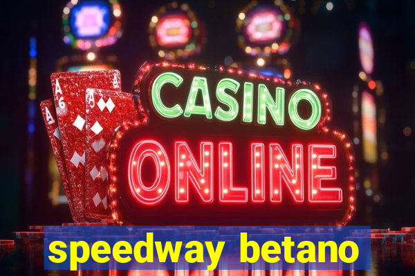 speedway betano