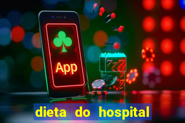 dieta do hospital do cora莽茫o