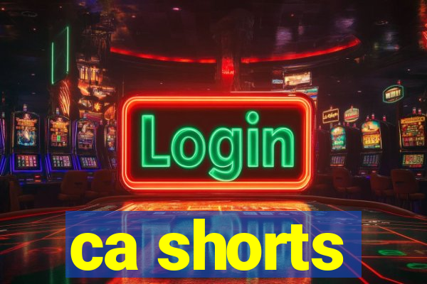 ca shorts