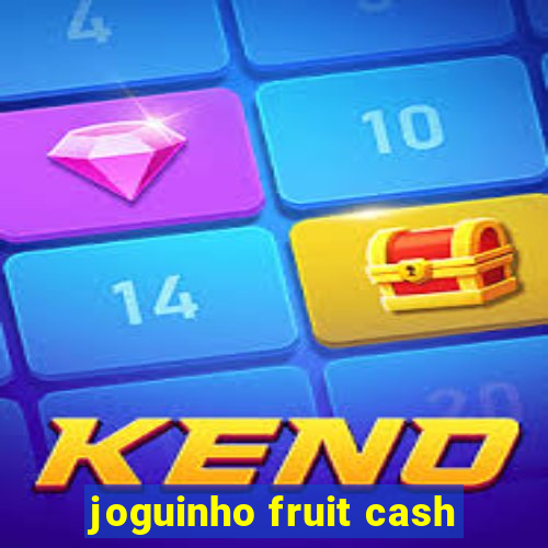 joguinho fruit cash