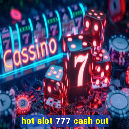 hot slot 777 cash out