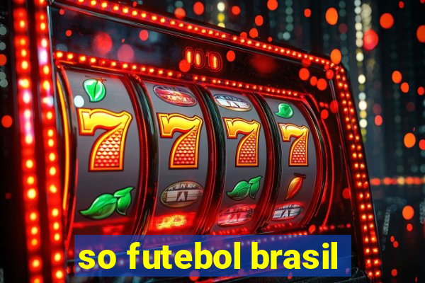 so futebol brasil