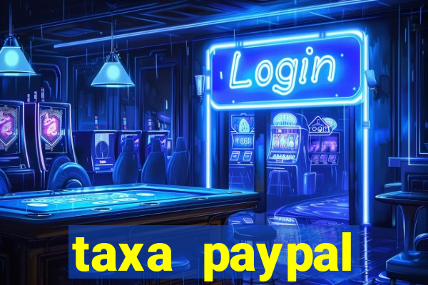 taxa paypal recebimento internacional