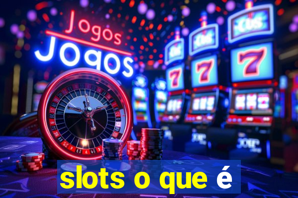 slots o que é