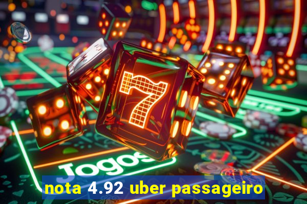 nota 4.92 uber passageiro