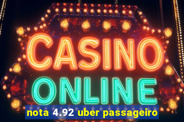 nota 4.92 uber passageiro