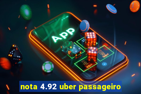 nota 4.92 uber passageiro