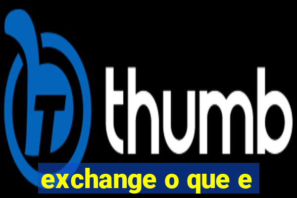 exchange o que e