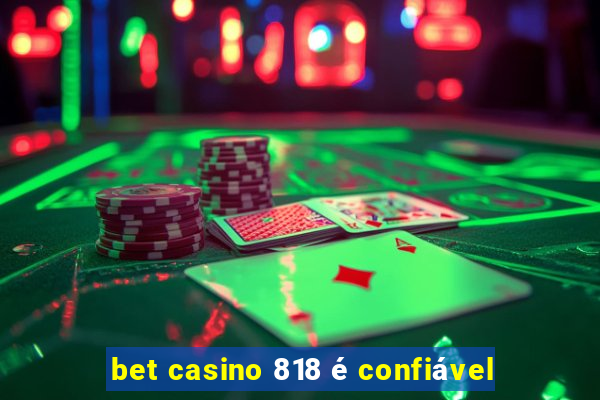 bet casino 818 é confiável