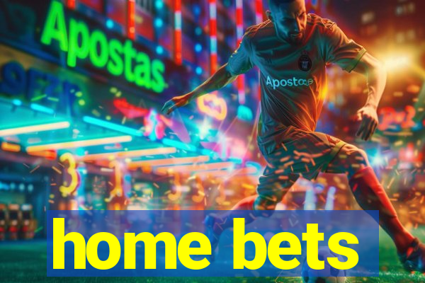 home bets