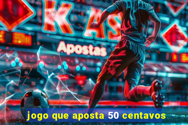 jogo que aposta 50 centavos