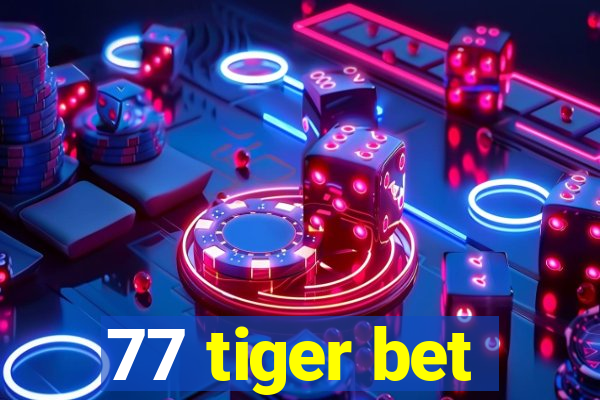 77 tiger bet