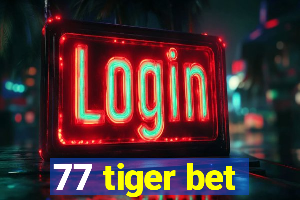 77 tiger bet