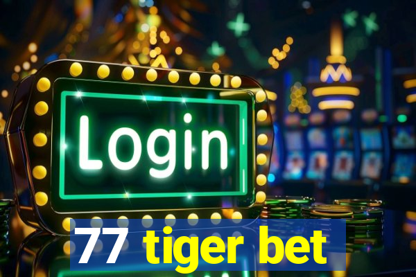 77 tiger bet