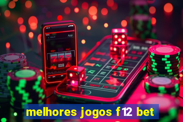 melhores jogos f12 bet