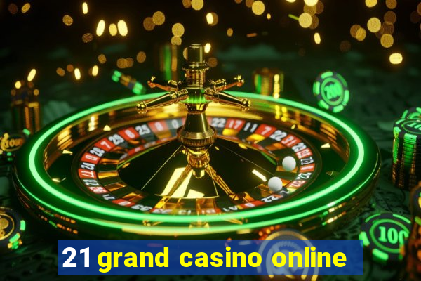 21 grand casino online