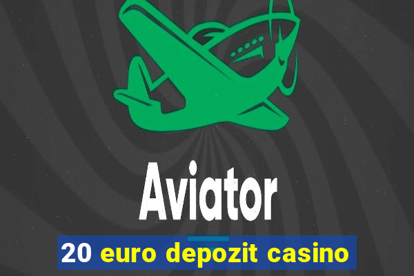 20 euro depozit casino