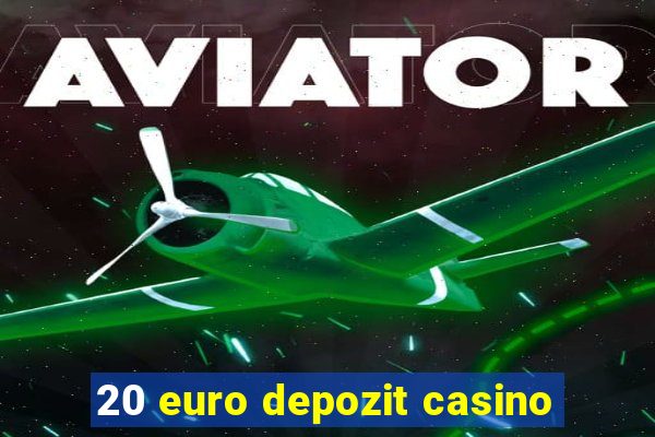 20 euro depozit casino