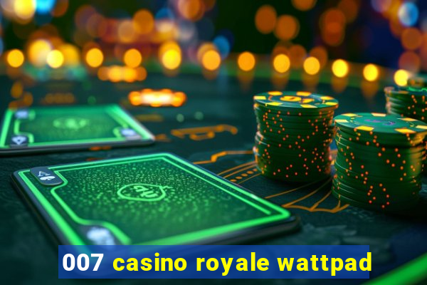 007 casino royale wattpad