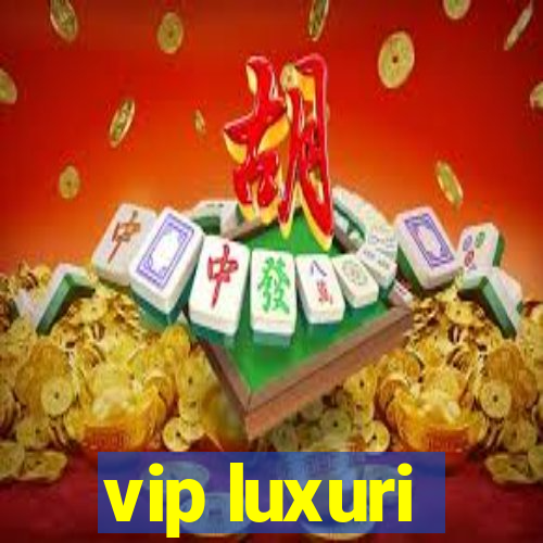 vip luxuri