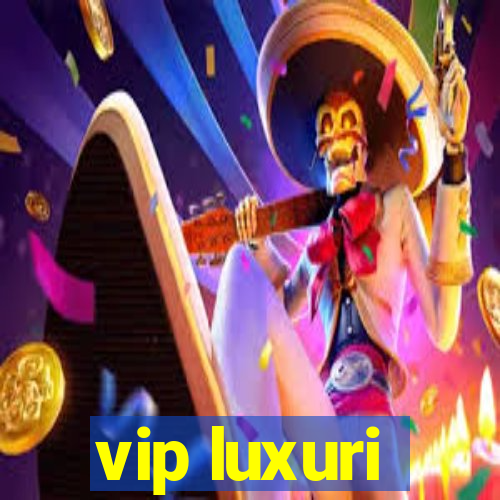 vip luxuri