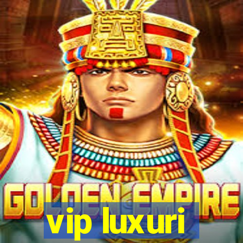 vip luxuri