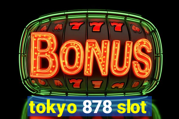 tokyo 878 slot