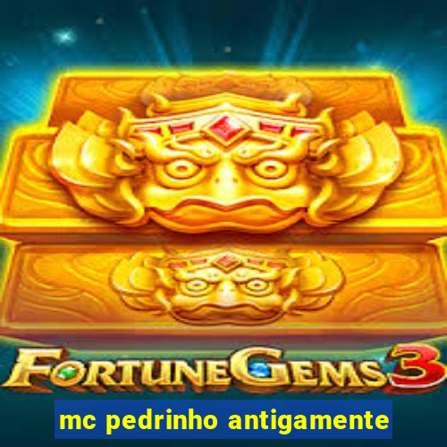 mc pedrinho antigamente