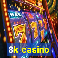 8k casino