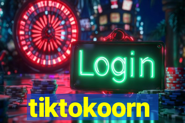 tiktokoorn