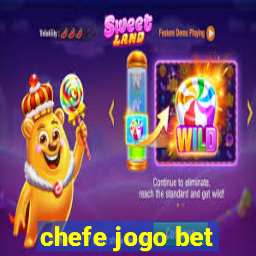 chefe jogo bet