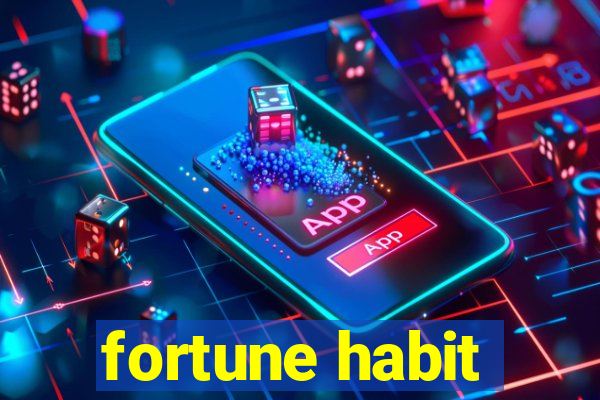 fortune habit