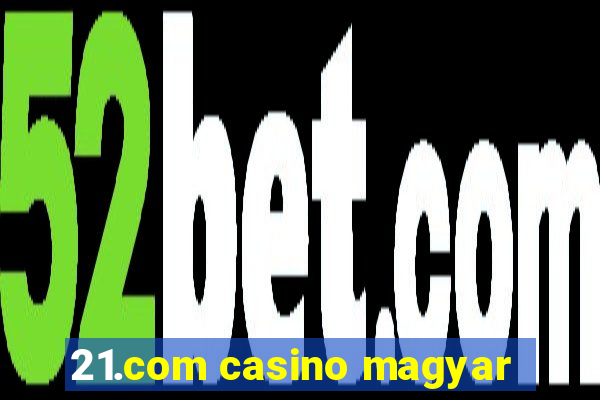 21.com casino magyar