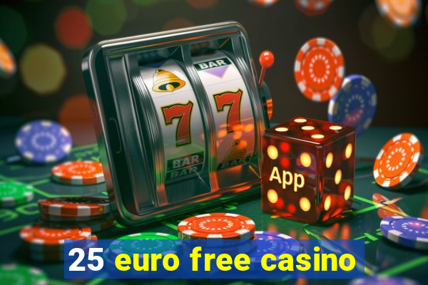 25 euro free casino