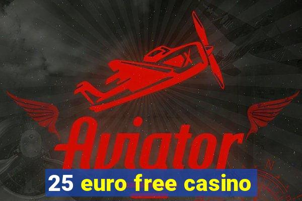 25 euro free casino