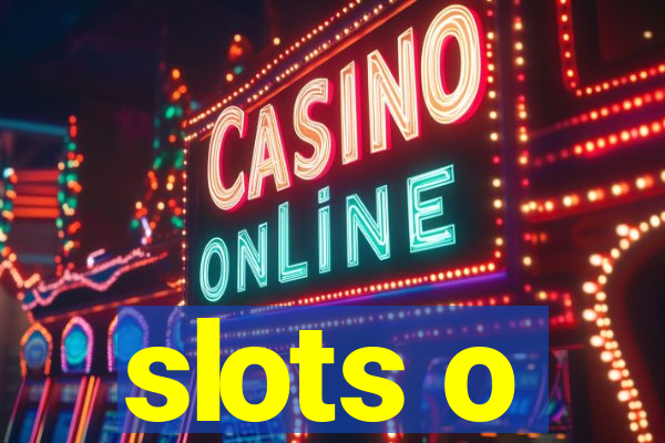 slots o