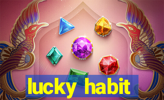 lucky habit