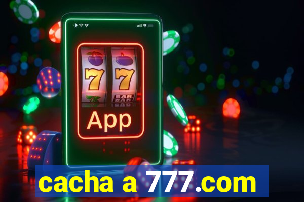 cacha a 777.com