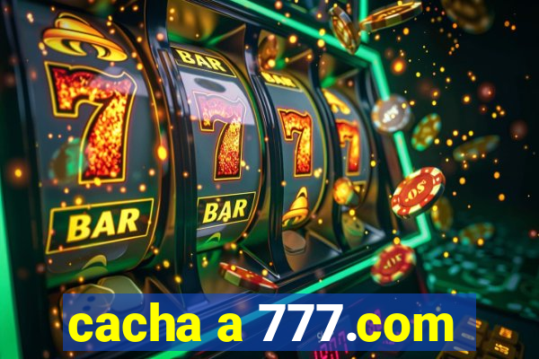 cacha a 777.com