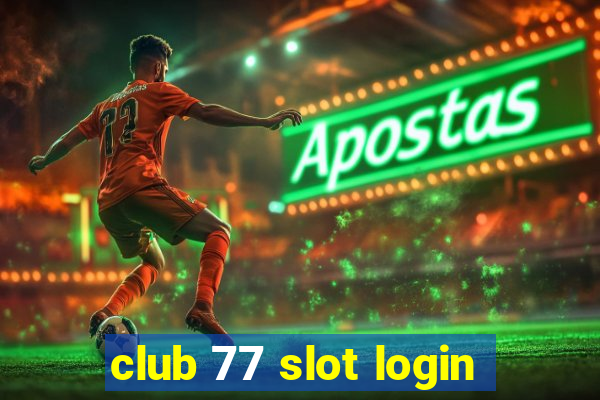 club 77 slot login