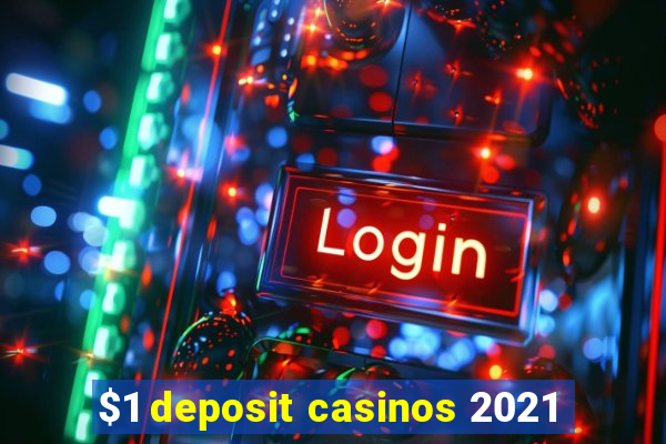 $1 deposit casinos 2021