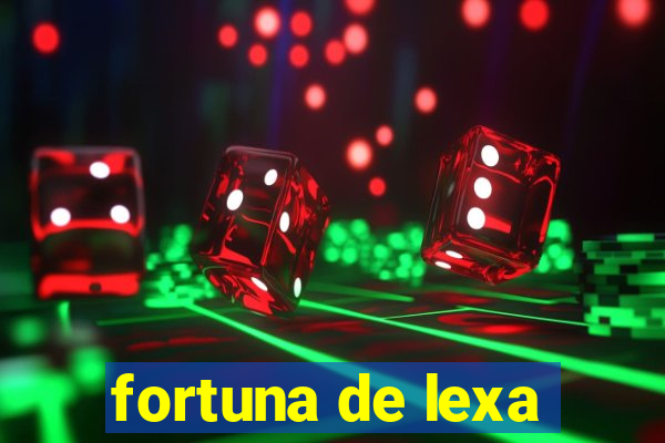 fortuna de lexa