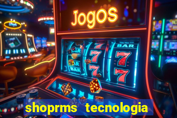 shoprms tecnologia e servicos ltda jogo